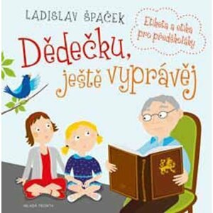 Dědečku, ještě vyprávěj - Etiketa a etika pro předškoláky + CD, 1.  vydání - Ladislav Špaček