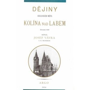 Dějiny královského města Kolína nad Labem 1. - Josef Vávra