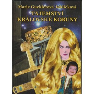 Tajemství královské koruny - Marie Gucklerová Jehličková