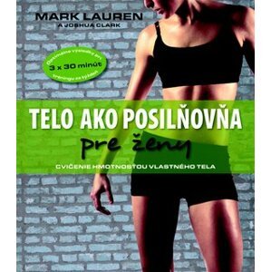 Telo ako posilňovňa pre ženy - Mark Lauren; Joshua Clark