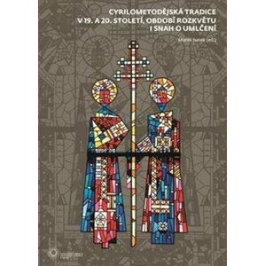 Cyrilometodějská tradice v 19. a 20. století, období rozkvětu i snah o umlčení - Marek Junek