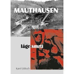 Mauthausen - lágr smrti - Karel Littloch