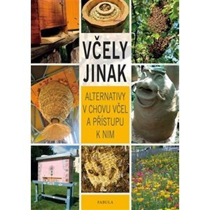 Včely jinak - Alternativy v chovu včel a přístupu k nim - autorů kolektiv