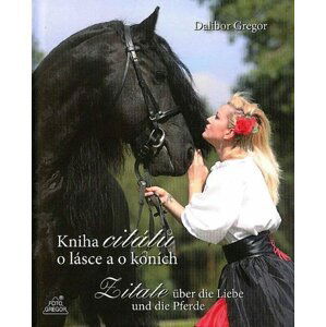 Kniha citátů o lásce a o koních / Zitate über die Liebe und die Pferde - Dalibor Gregor