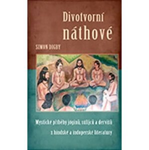 Divotvorní náthové - Mystické příběhy jóginů, súfijců a dervišů z hindské a indoperské literatury - Simon Digby