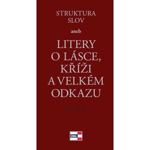 Struktura slov aneb Litery o lásce, kříži a velkém odkazu - Jiří Tuček