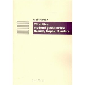 Tři stálice moderní české prózy: Neruda, Čapek, Kundera - Aleš Haman