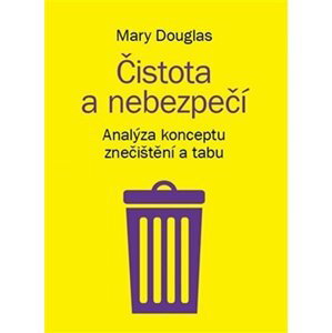 Čistota a nebezpečí - Analýza konceptu znečištění a tabu - Mary Douglasová