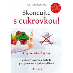 Skoncujte s cukrovkou! - Vědecky ověřená metoda pro prevenci a úplné vyléčení - Joel Fuhrman