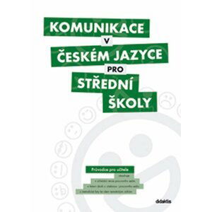 Komunikace v českém jazyce pro SŠ - Průvodce pro učitele - autorů kolektiv