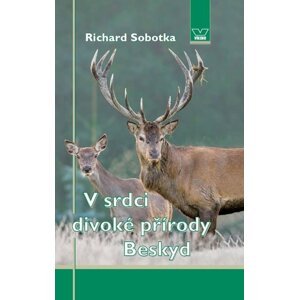 V srdci divoké přírody Beskyd - Richard Sobotka