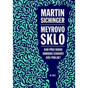 Meyrovo sklo - Kam před Rudou armádou schováte svůj poklad? - Martin Sichinger