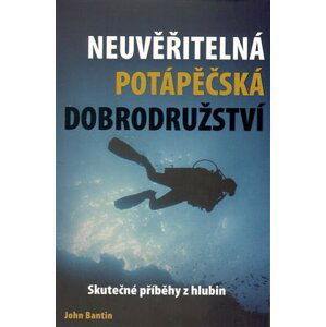 Neuvěřitelná potápěčská dobrodružství - John Bantin