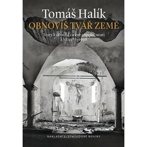 Obnovíš tvář země - Texty k obnově církve a společnosti z let 1989-1998 - Tomáš Halík