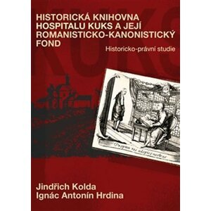 Historická knihovna Hospitalu Kuks a její romanisticko-kanonistický fond - Ignác Antonín Hrdina