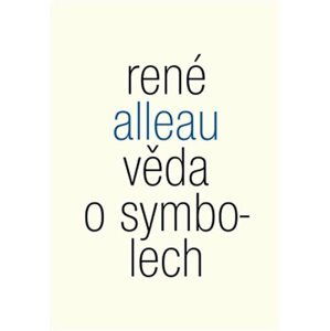 Věda o symbolech - Příspěvek ke studiu metod a principů obecné symboliky - René Alleau