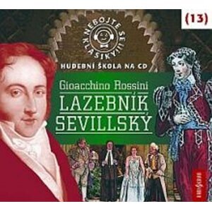 Nebojte se klasiky 13 - Gioacchino Rossini: Lazebník sevillský - CD - Gioacchino Rossini