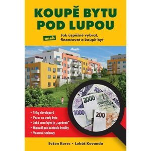 Koupě bytu pod lupou aneb Jak úspěšně vybrat, financovat a koupit byt - Evžen Korec