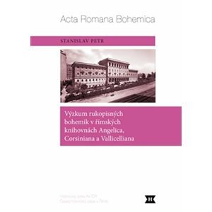 Výzkum rukopisných bohemik v římských knihovnách Angelica, Corsiniana a Vallicelliana - Stanislav Petr