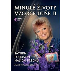 Minulé životy, vzorce duše II. díl - Saturn poselství našich předků - Martina Blažena Boháčová