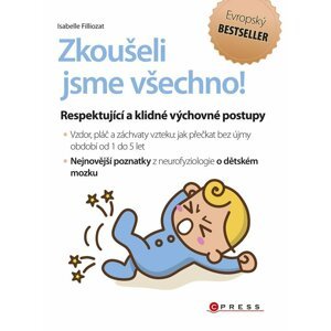 Zkoušeli jsme všechno! - Respektující a klidné výchovné postupy, 1.  vydání - Isabelle Filliozat