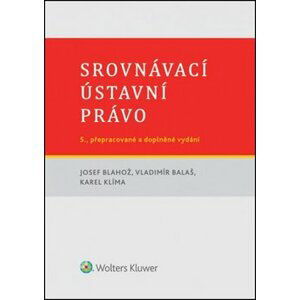 Srovnávací ústavní právo - Josef Blahož; Vladimír Balaš; Karel Klíma