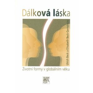 Dálková láska - Životní formy v globálním věku - Ulrich Beck; Elisabeth Beck-Gernsheim