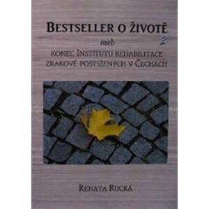 Bestseller o životě 2 aneb konec Institutu rehabilitace zrakově postižených v Čechách - Renata Rucká