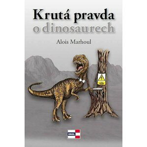 Krutá pravda o dinosaurech - Alois Marhoul