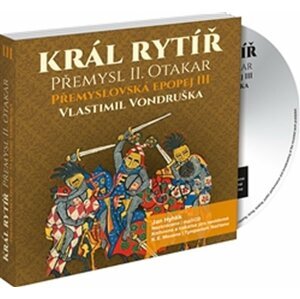 Přemyslovská epopej III. - Král rytíř Přemysl II. Otakar - CDmp3 - Vlastimil Vondruška