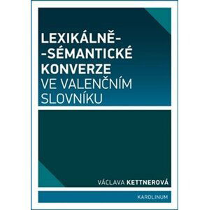 Lexikálně-sémantické konverze ve valenčním slovníku - Václava Kettnerová