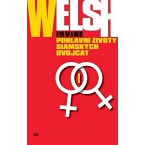 Pohlavní životy siamských dvojčat - Irvine Welsh