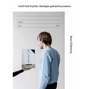 Uvnitř bílé krychle - Ideologie galerijního prostoru - Brian O´Doherty