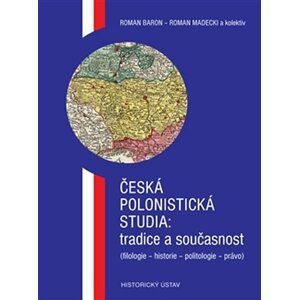 Česká polonistická studia: tradice a současnost (filologie - historie - politologie - právo) - Roman Baron