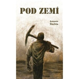 Pod zemí - Antonín Šlechta