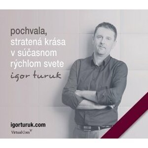 Pochvala, stratená krása v súčasnom rýchlom svete - Igor Turuk