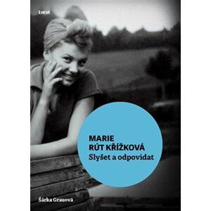 Marie Rút Křížková - Slyšet a odpovídat - Šárka Grauová