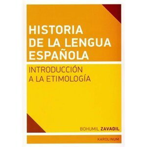 Historia de la lengua espaňola - Introducción a la Etimología - Bohumil Zavadil