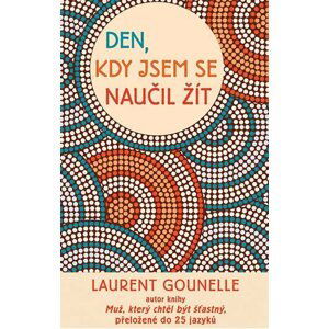 Den, kdy jsem se naučil žít - Laurent Gounelle