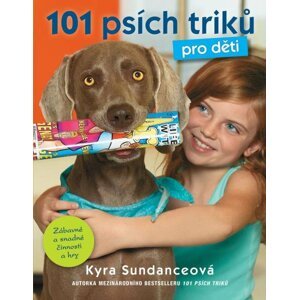 101 psích triků pro děti - Kyra Sundanceová