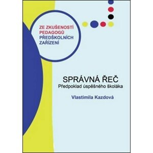 Správná řeč: Předpoklad úspěšného školáka - Vlastimila Kazdová