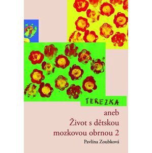 Terezka aneb Život s dětskou mozkovou obrnou 2 - Pavlína Zoubková