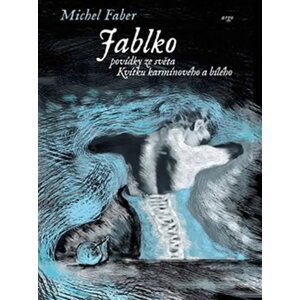 Jablko - Povídky ze světa Kvítku karmínového a bílého - Michel Faber