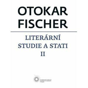 Literární studie a stati II - Otokar Fischer