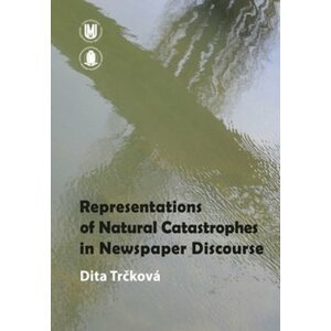 Representation of Natural Catastrophes in Newspaper Discourse - Dita Trčková