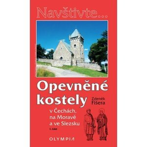 Opevněné kostely I. díl v Čechách, na Moravě a ve Slezsku - Zdeněk Fišera