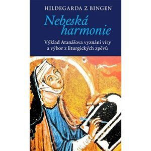 Nebeská harmonie - Výklad Atanášova vyznání víry a výbor z liturgických zpěvů - Hildegarda z Bingenu