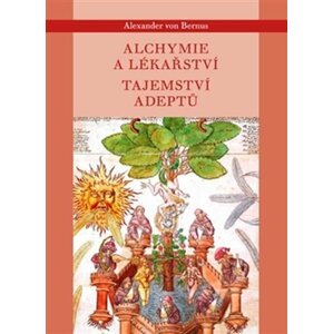 Alchymie a lékařství - Tajemství adeptů - Alexander von Bernus