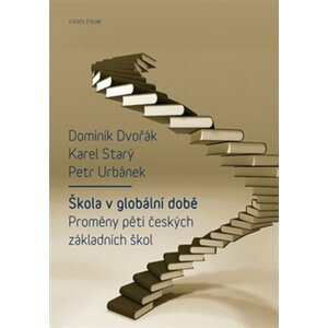 Škola v globální době - Proměny pěti českých základních škol - Dominik Dvořák