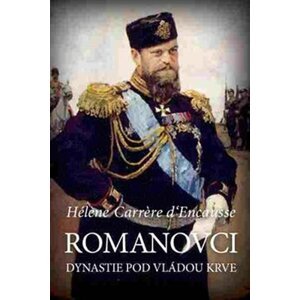 Romanovci - Dynastie pod vládou krve - d'Encausse Hélene Carrere